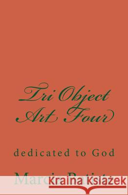 Tri Object Art Four: dedicated to God Batiste, Marcia 9781495460302