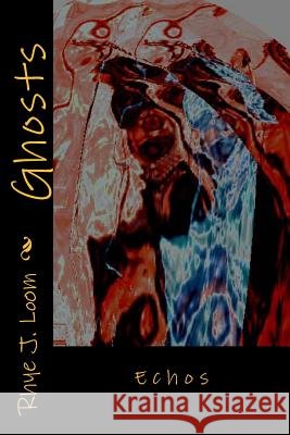 Ghosts: Subliminal Bread Rhye J. Loom 9781495460401