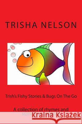 Trish's Fishy stories & Bugs on The Go Nelson, Trisha 9781495460531