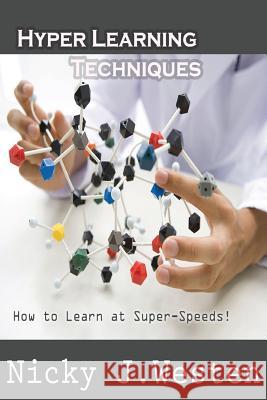 Hyper Learning Techniques: How To Learn at Super Speeds! Westen, Nicky J. 9781495461323 Createspace