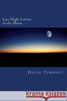 Late Night Letters to the Moon David Timoney 9781495461842 Createspace