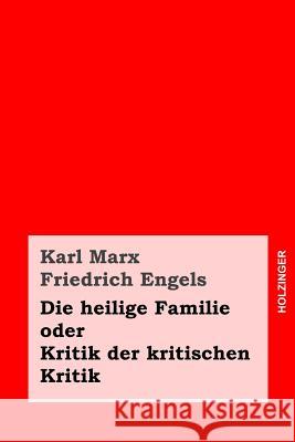 Die heilige Familie oder Kritik der kritischen Kritik Engels, Friedrich 9781495461866
