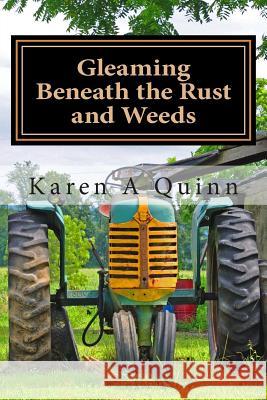 Gleaming Beneath the Rust and Weeds: poetry of life, love, loss and learning Quinn, Karen a. 9781495462252