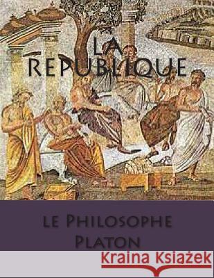 La Republique M. Le Philosophe Platon M. G-Ph Ballin M. Victor Cousin 9781495462528 Createspace