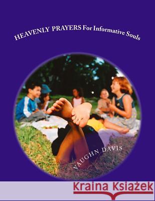 HEAVENLY PRAYERS For Informative Souls Davis, Vaughn 9781495462955 Createspace