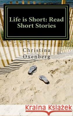 Life is Short: Read Short Stories: Compact Editon Oxenberg, Christina 9781495463402 Createspace