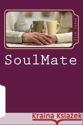 Soulmate: A Tale of Poetries MR Alok Kumar Yadav 9781495463495 Createspace