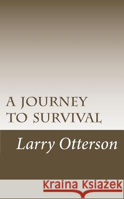 A journey to survival Otterson, Larry 9781495465178 Createspace