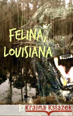 Felina, Louisiana Darla Daley 9781495465246 Createspace