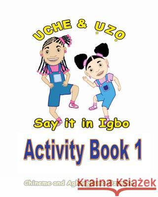 Uche and Uzo Say It in Igbo Activity Book 1 Aghaegbuna Ozumb Chineme Ozumba 9781495465475 Createspace