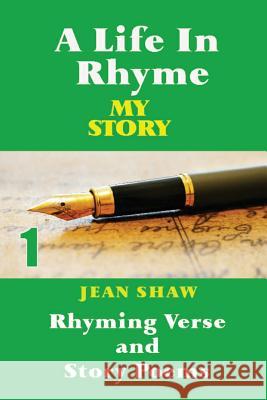 A Life In Rhyme - My Story: Rhyming Verse and Story Poems Shaw, Jean 9781495465512 Createspace