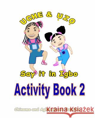 Uche and Uzo Say It in Igbo Activity Book 2 Chineme Ozumba Aghaegbuna Ozumb 9781495466045 Createspace