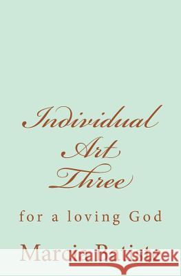 Individual Art Three: for a loving God Batiste, Marcia 9781495466847