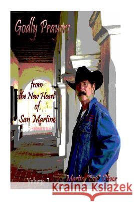 Godly Prayers from the New Heart of San Martine Volume 3 Dr Martin W. Olive Mrs Diane L. Oliver Mrs Diane L. Oliver 9781495466908 Createspace