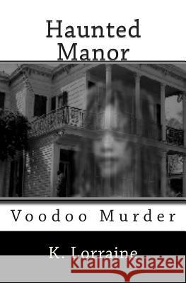 Haunted Manor K. Lorraine Shirley Plue K. Lorraine 9781495468513 Createspace