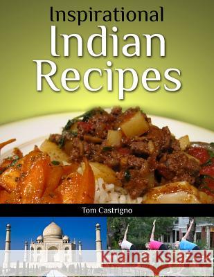 Inspirational Indian Recipes Tom Castrigno 9781495468865 Createspace