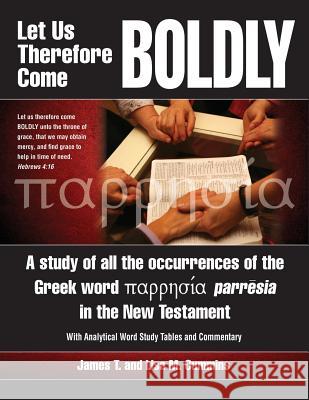 Let Us Therefore Come Boldly: A study of all the occurrences of the Greek word parresia in the New Testament Cummins, Lisa M. 9781495469442 Createspace