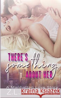 There's Something About Her: A Manhattan Love Story Arkadie, Z. L. 9781495469725 Createspace