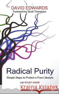 Radical Purity: Simple Steps to Protect a Pure Lifestyle David W Edwards 9781495470189 Createspace Independent Publishing Platform