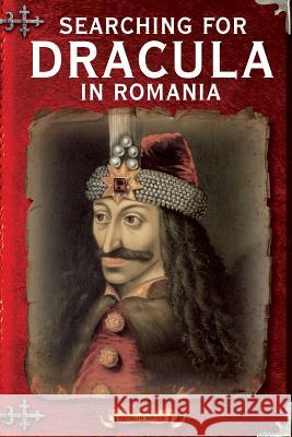 Searching For Dracula In Romania: What About Dracula? Romania's Schizophrenic Dilemma Gruia, Catalin 9781495471216 Createspace