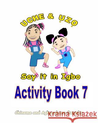 Uche and Uzo Say It in Igbo Activity Book 7 Aghaegbuna Ozumb Chineme Ozumba 9781495471285 Createspace