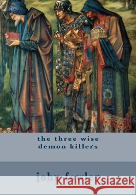 The three wise demon killers: horror fantasy biblical Fowler, John Michael 9781495471469 Createspace