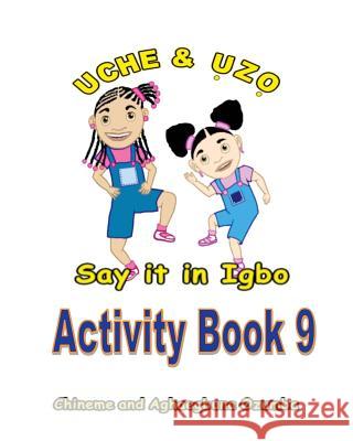 Uche and Uzo Say It in Igbo Activity Book 9 Aghaegbuna Ozumb Chineme Ozumba 9781495471582 Createspace