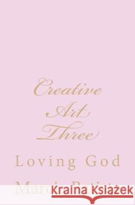 Creative Art Three: Loving God Marcia Batiste 9781495472152