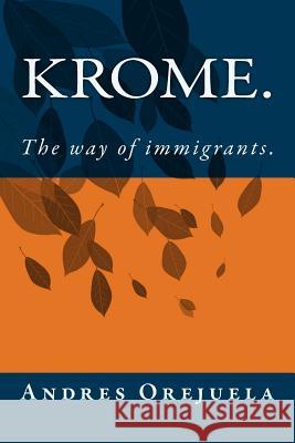 Krome.: The way of immigrants. Orejuela, Andres 9781495473289 Createspace