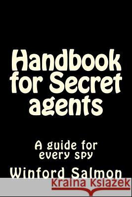 Handbook for Secret agents: A guide for every spy Salmon, Winford 9781495474538
