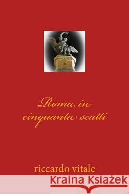 Roma in cinquanta scatti Vitale, Riccardo 9781495474552 Createspace