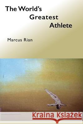 The World's Greatest Athlete: The Dodecathlon Marcus Rian A. M. Caratheodory Rian Garcia Calusa 9781495475696