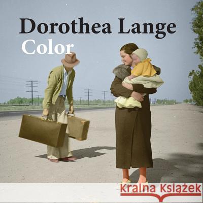 Dorothea Lange color: photography Scott-Petrie, Neil 9781495477157 Createspace