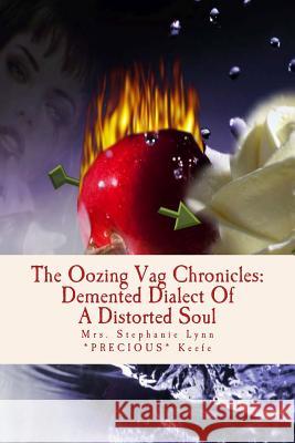 The Oozing Vag Chronicles: Demented Dialect Of A Distorted Soul Keefe, Stephanie Lynn 9781495478673 Createspace