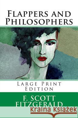 Flappers and Philosophers - Large Print Edition F. Scott Fitzgerald 9781495479007