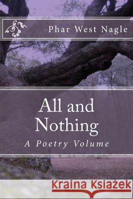 All and Nothing: A Poetry Volume Phar West Nagle 9781495480348 Createspace