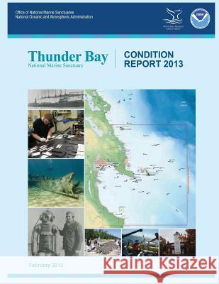 Thunder Bay National Marine Sanctuary: Condition Report 2013 National Marine Sanctuaries 9781495480669 Createspace