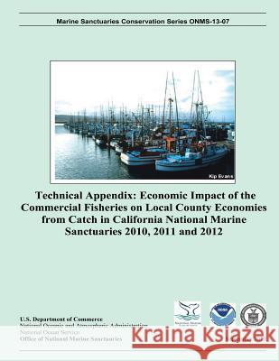 Technical Appendix: Economic Impact of the Commercial Fisheries on Local Country Economics from Catch in California National Marine Sanctu U. S. Department of Commerce 9781495480744 Createspace