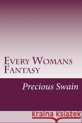 Every Womans Fantasy MS Precious Swain 9781495481321 Createspace