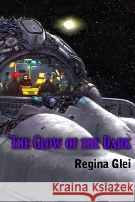 The Glow of the Dark Regina Glei 9781495482700 Createspace