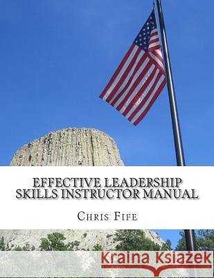 Effective Leadership Skills Instructor Manual Chris Fife 9781495483455 Createspace