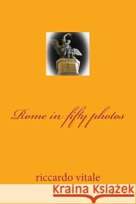 Rome in fifty photos Vitale, Riccardo 9781495483615 Createspace