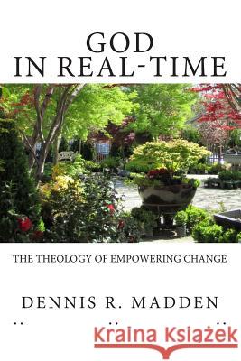 GOD In Real Time: The Theology of Empowering Change Madden Lpc, Dennis R. 9781495483738