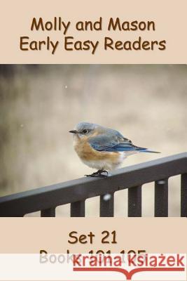 Molly and Mason Early Easy Readers Set 21 Books 101-105 Nelson Ray Rochelle Ray 9781495483844 Createspace