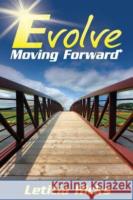 Evolve: Moving Forward Letitia Hicks 9781495484094 Createspace