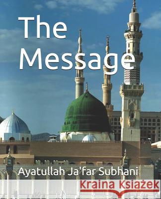 The Message Ayatullah Ja Subhani 9781495484131 Createspace Independent Publishing Platform