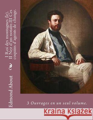 I Roi des montagnes (le)_II Nez d'un notaire_III Ces coquins d'agents de change.: 3 Ouvrages en un seul volume. Ballin, G-Ph 9781495485190 Createspace