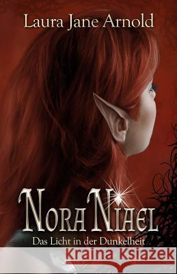 Nora Niael: Das Licht in der Dunkelheit Arnold, Laura Jane 9781495485435
