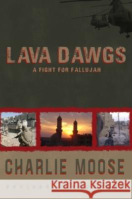 Lava Dawgs: A Fight for Fallujah Charlie Moose 9781495486401 Createspace Independent Publishing Platform