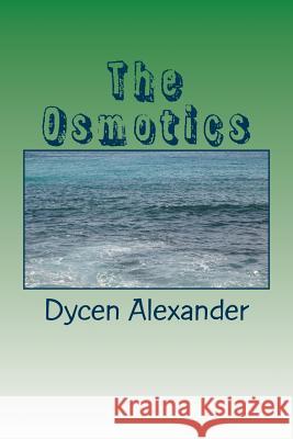 The Osmotics Dycen Alexander 9781495486579 Createspace